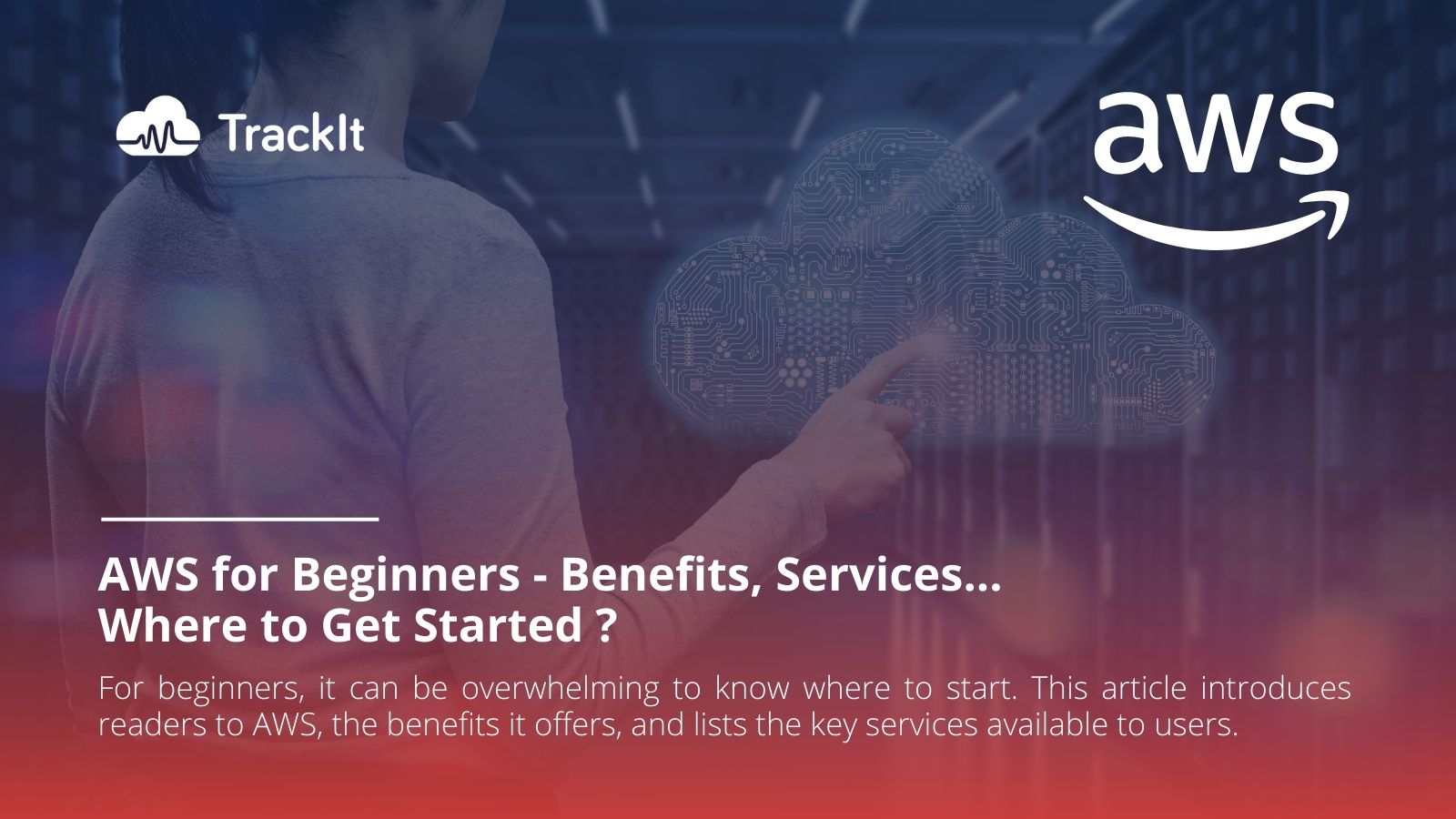 AWS for Beginners - Benefits, Services, and Where to Get Started ...